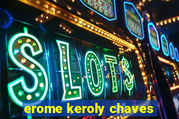 erome keroly chaves